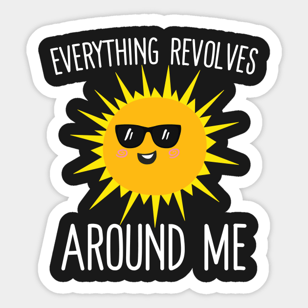 Everything Revolves Around Me Sticker by Eugenex